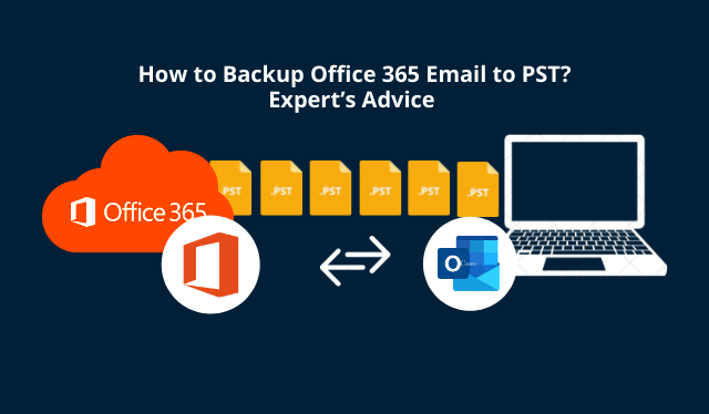 How to Backup Office 365 Email to PST Expert’s Advice