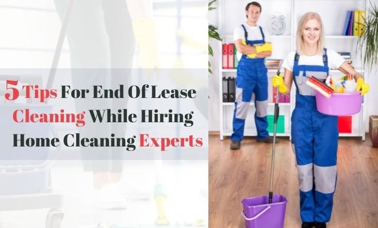 End Of Lease Cleaning While Hiring Home Cleaning Experts