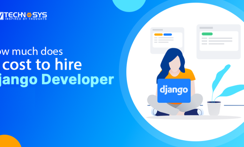 How Much Does It Cost To Hire Django Developer in 2022