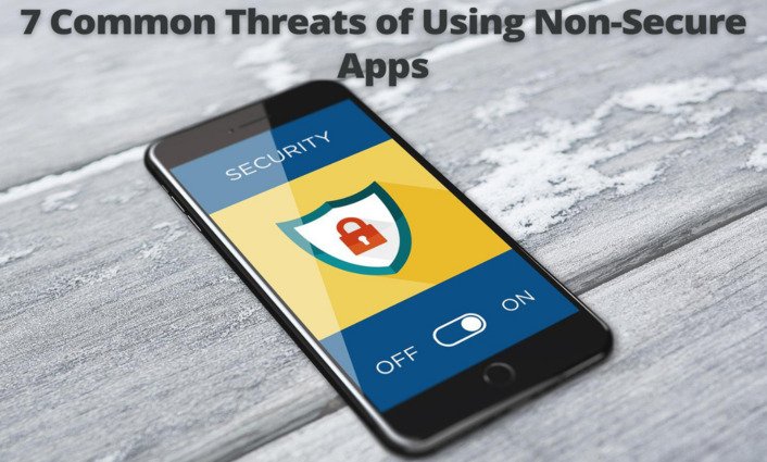 7 Common Threats of Using Non-Secure Apps