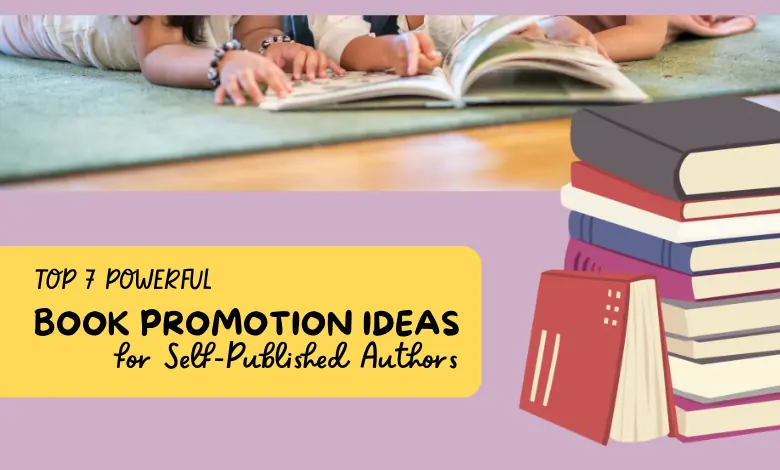 Top 7 Powerful Book Promotion Ideas For Self Published Authors